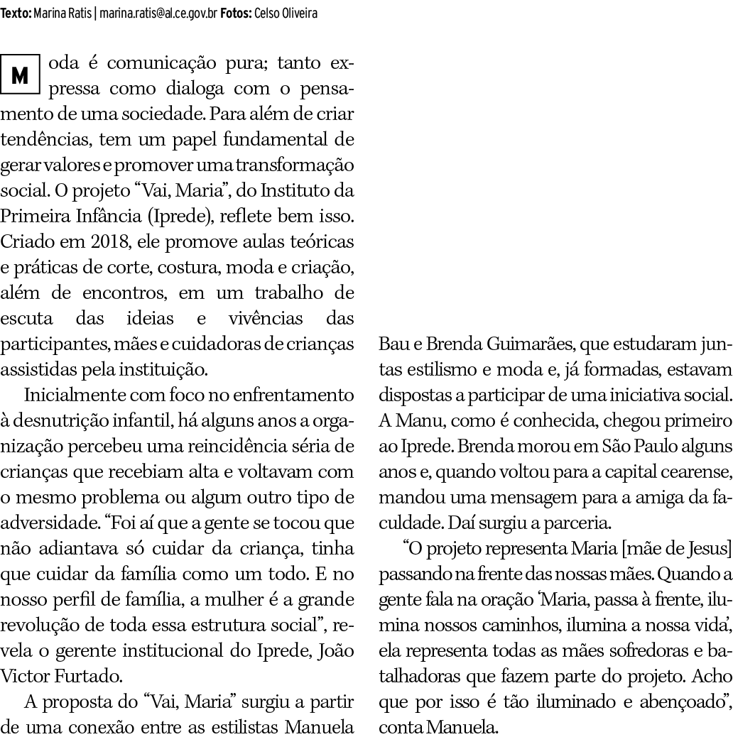 Texto: Marina Ratis   marina ratis al ce gov br Fotos: Celso Oliveira oda é comunicação pura; tanto expressa como dia   