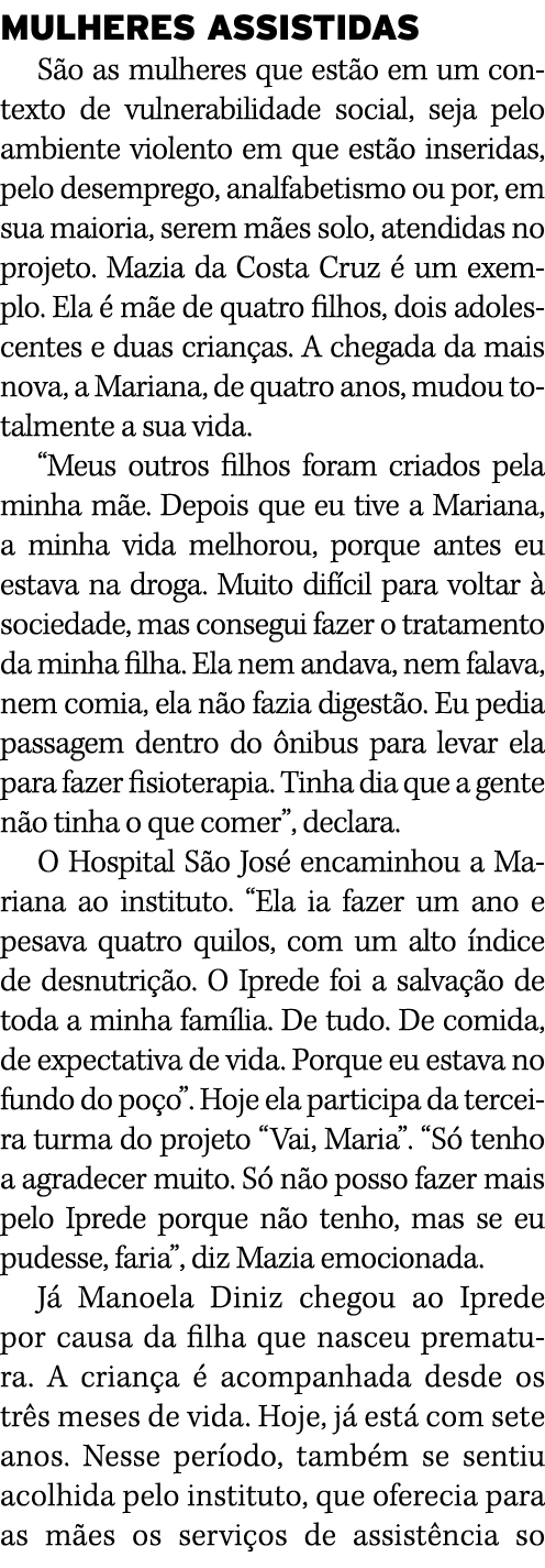 MULHERES ASSISTIDAS São as mulheres que estão em um contexto de vulnerabilidade social, seja pelo ambiente violento e   