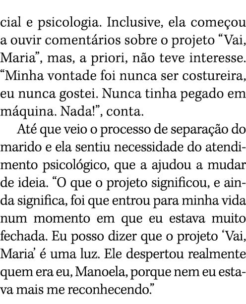 cial e psicologia  Inclusive, ela começou a ouvir comentários sobre o projeto  Vai, Maria , mas, a priori, não teve i   