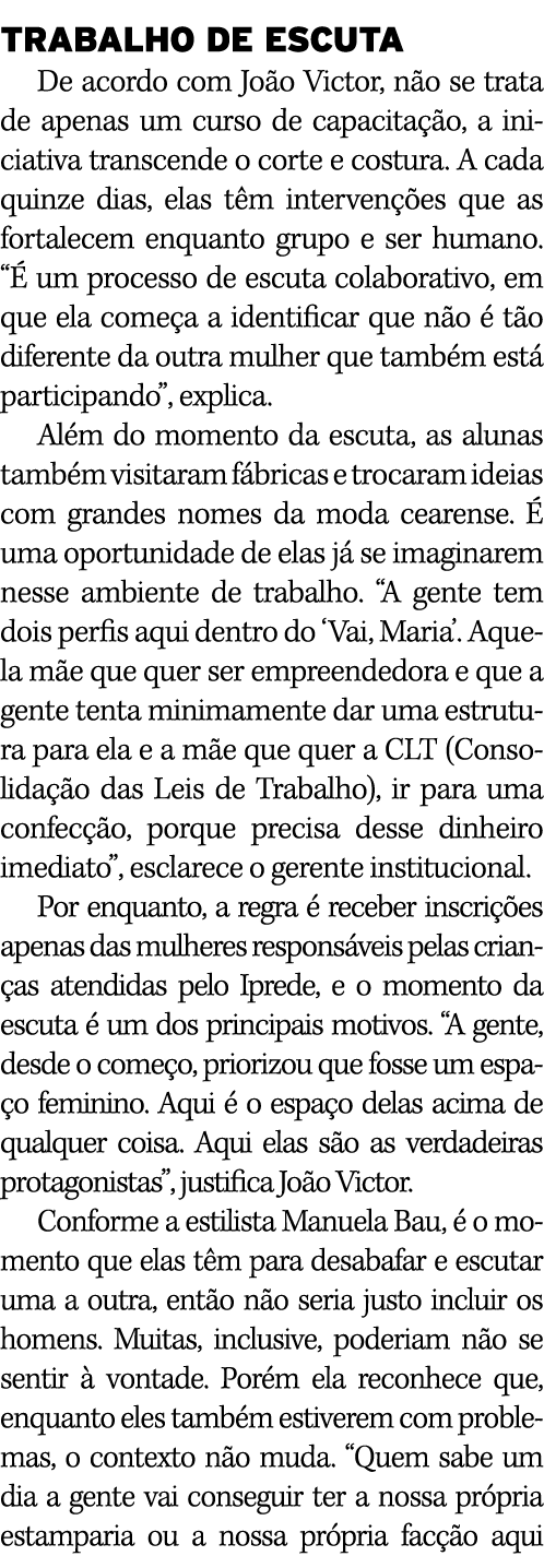 TRABALHO DE ESCUTA De acordo com João Victor, não se trata de apenas um curso de capacitação, a iniciativa transcende   