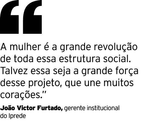  A mulher é a grande revolução de toda essa estrutura social  Talvez essa seja a grande força desse projeto, que une    