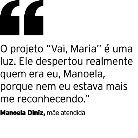  O projeto  Vai, Maria  é uma luz  Ele despertou realmente quem era eu, Manoela, porque nem eu estava mais me reconhe   