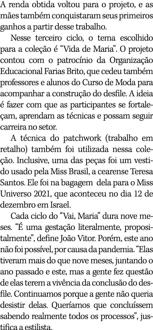 A renda obtida voltou para o projeto, e as mães também conquistaram seus primeiros ganhos a partir desse trabalho  Ne   