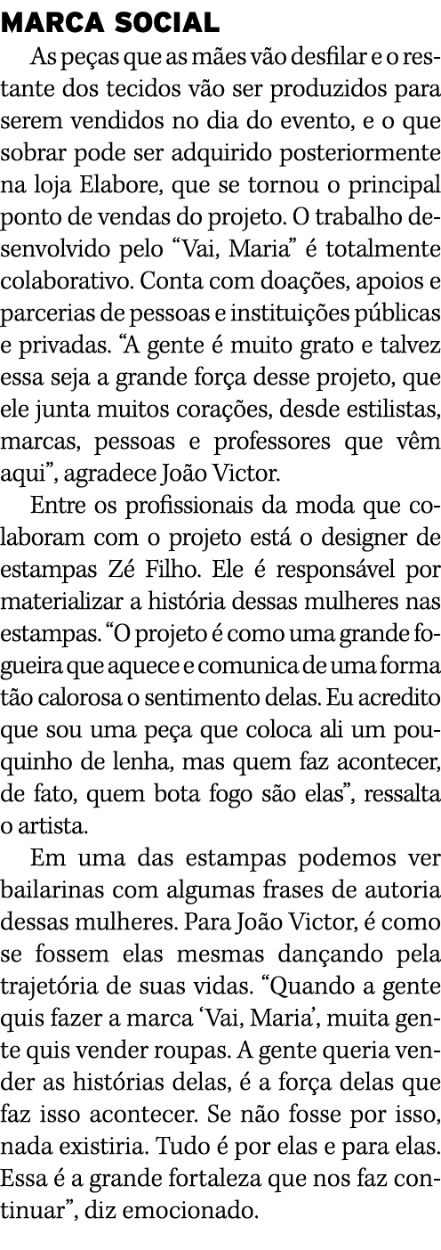 MARCA SOCIAL As peças que as mães vão desfilar e o restante dos tecidos vão ser produzidos para serem vendidos no dia   
