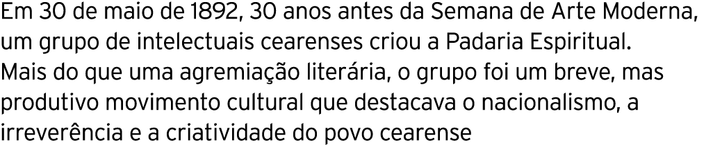Em 30 de maio de 1892, 30 anos antes da Semana de Arte Moderna, um grupo de intelectuais cearenses criou a Padaria Es   