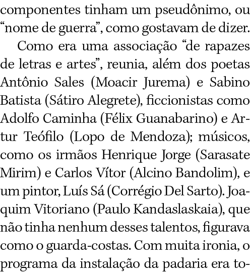 componentes tinham um pseudônimo, ou  nome de guerra , como gostavam de dizer  Como era uma associação  de rapazes de   