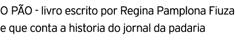 o pa o - livro escrito por Regina Pamplona Fiuza e que conta a historia do jornal da padaria