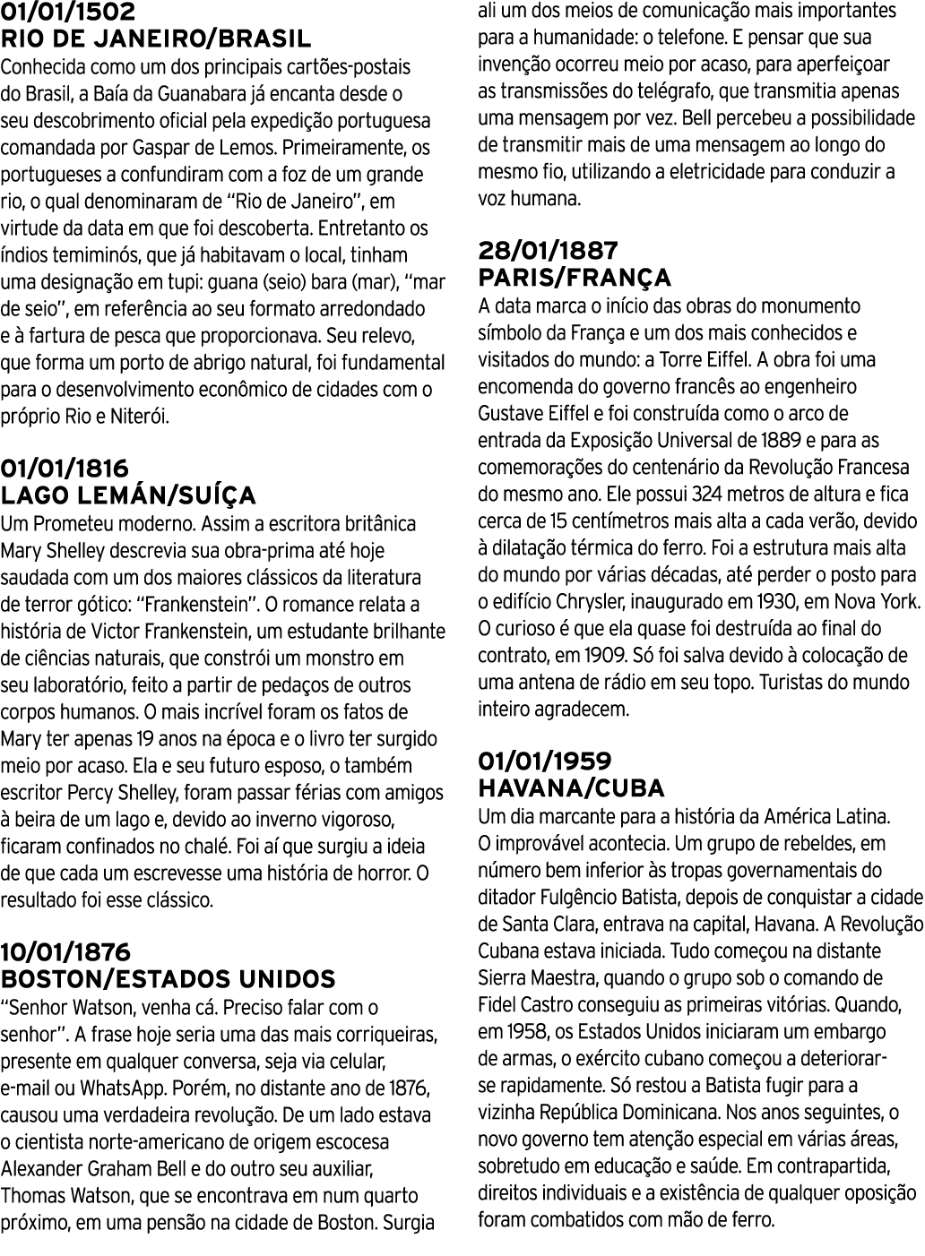 01 01 1502 RIO DE JANEIRO BRASIL Conhecida como um dos principais cartões-postais do Brasil, a Baía da Guanabara já e   