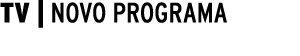  TV   NOVO PROGRAMA 