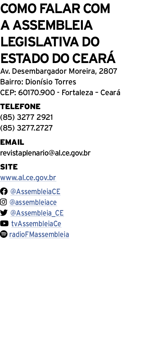 Como falar com a AssemblEia Legislativa do Estado do Ceará Av  Desembargador Moreira, 2807 Bairro: Dionísio Torres CE   