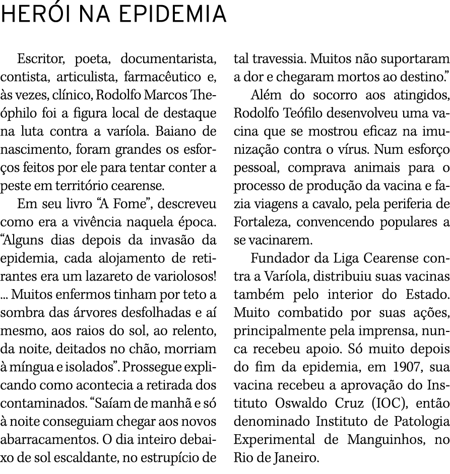 HERÓI NA EPIDEMIA Escritor, poeta, documentarista, contista, articulista, farmacêutico e, às vezes, clínico, Rodolfo    