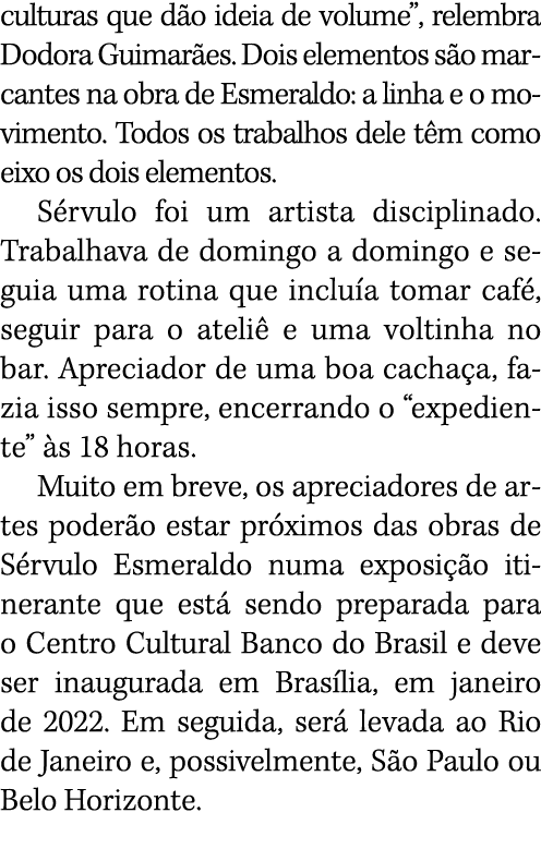 culturas que dão ideia de volume , relembra Dodora Guimarães  Dois elementos são marcantes na obra de Esmeraldo: a li   