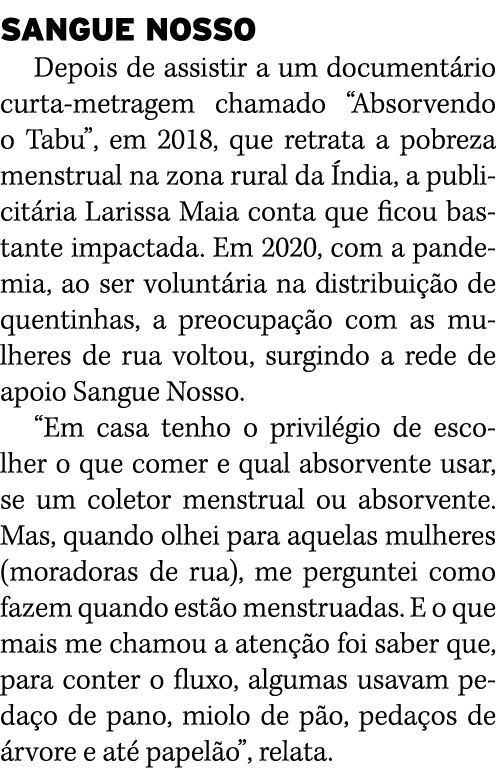 SANGUE NOSSO Depois de assistir a um documentário curta-metragem chamado  Absorvendo o Tabu , em 2018, que retrata a    