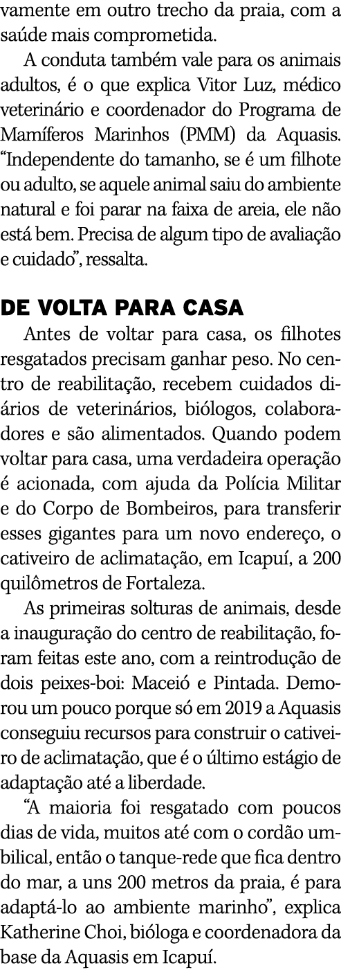 vamente em outro trecho da praia, com a saúde mais comprometida  A conduta também vale para os animais adultos, é o q   