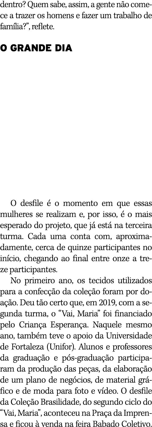 dentro  Quem sabe, assim, a gente não comece a trazer os homens e fazer um trabalho de família  , reflete  O GRANDE D   