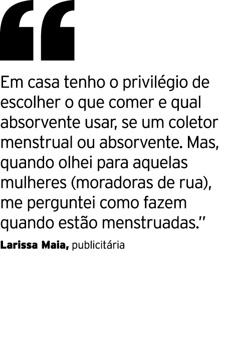  Em casa tenho o privilégio de escolher o que comer e qual absorvente usar, se um coletor menstrual ou absorvente  Ma   