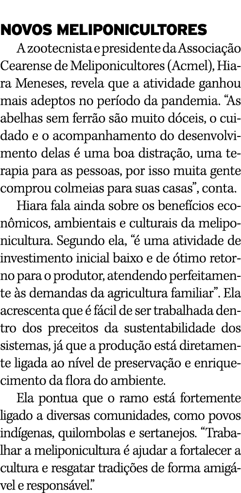  NOVOS MELIPONICULTORES A zootecnista e presidente da Associação Cearense de Meliponicultores (Acmel), Hiara Meneses,   
