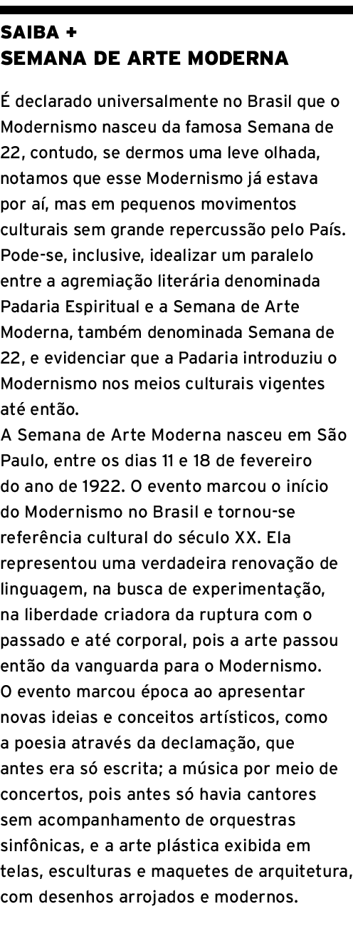 SAIBA + Semana de Arte Moderna É declarado universalmente no Brasil que o Modernismo nasceu da famosa Semana de 22, c   