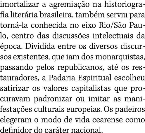 imortalizar a agremiação na historiografia literária brasileira, também serviu para torná-la conhecida no eixo Rio Sã   