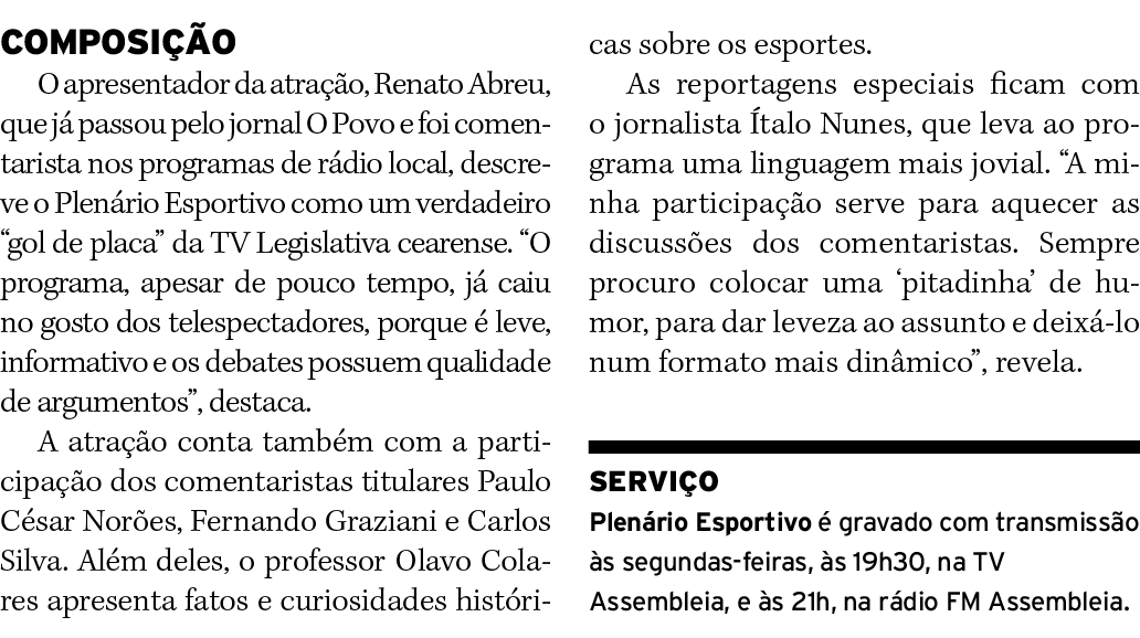 COMPOSIÇÃO O apresentador da atração, Renato Abreu, que já passou pelo jornal O Povo e foi comentarista nos programas   