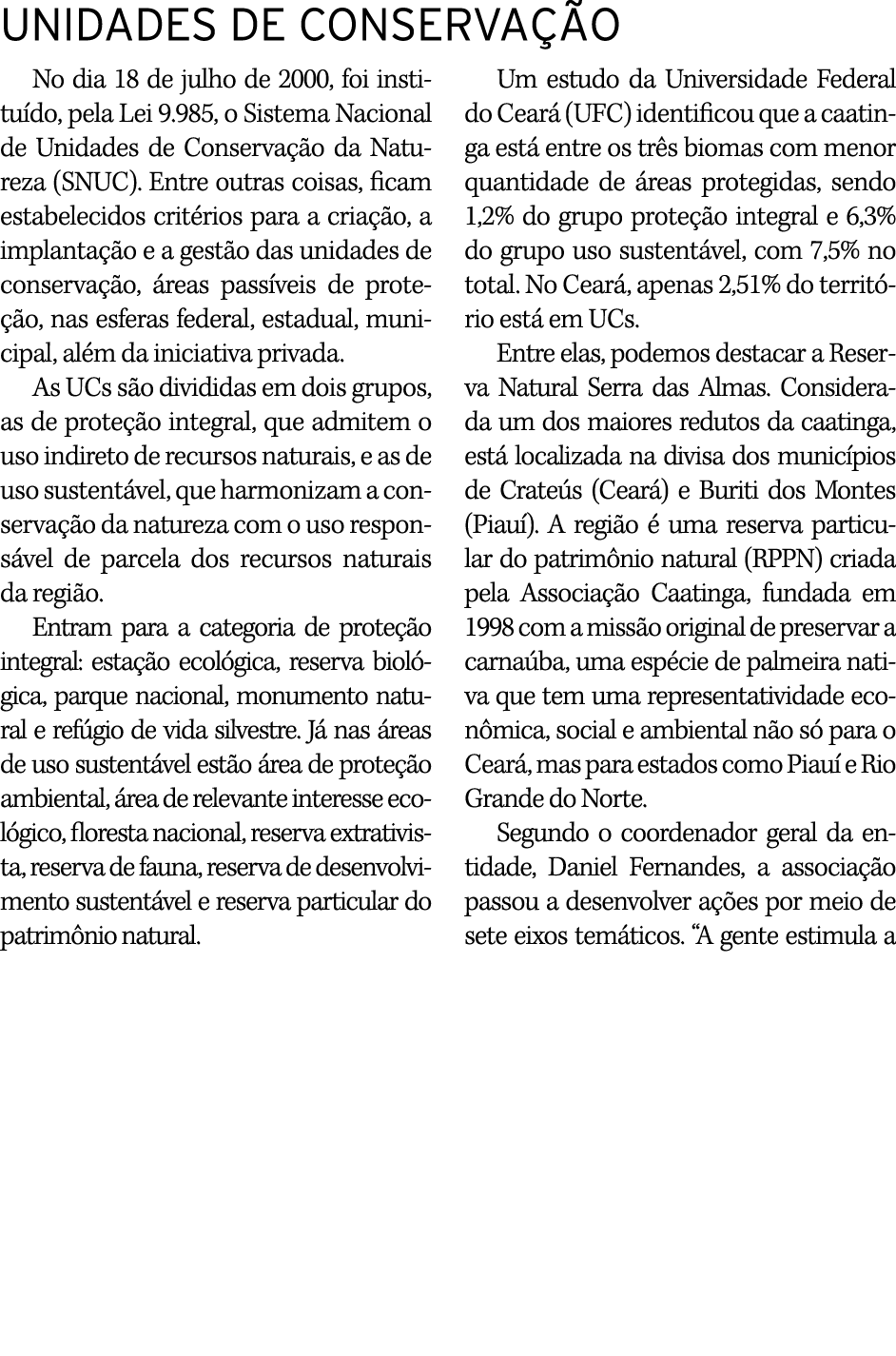 UNIDADES DE CONSERVAÇÃO No dia 18 de julho de 2000, foi instituído, pela Lei 9 985, o Sistema Nacional de Unidades de   