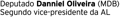 Deputado Danniel Oliveira (MDB) Segundo vice-presidente da AL 