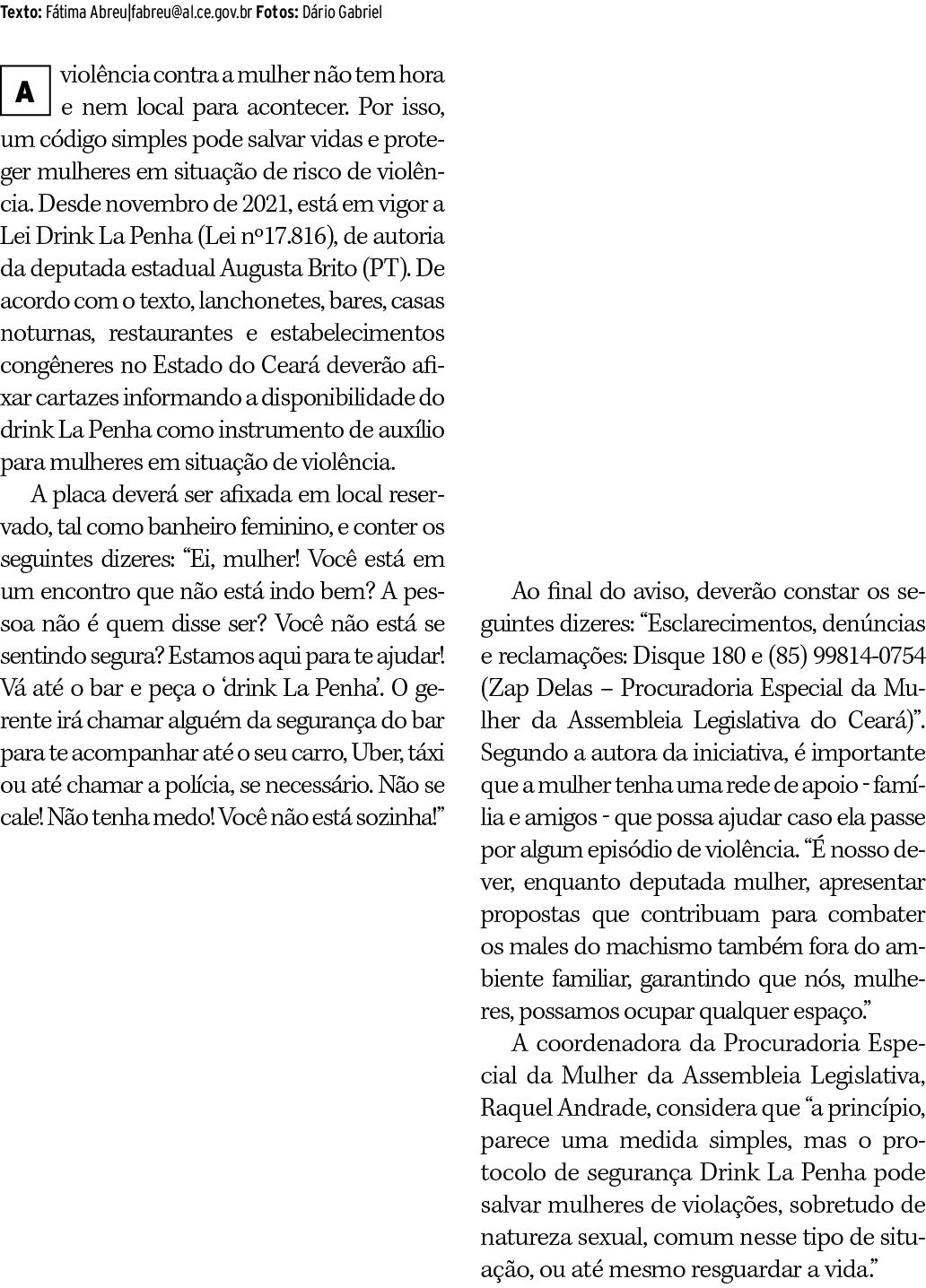 Texto: Fátima Abreu fabreu al ce gov br Fotos: Dário Gabriel violência contra a mulher não tem hora e nem local para    