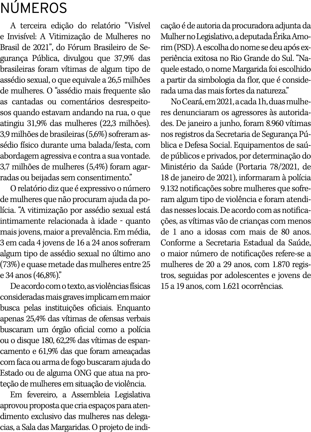 NÚMEROS A terceira edição do relatório  Visível e Invisível: A Vitimização de Mulheres no Brasil de 2021 , do Fórum B   