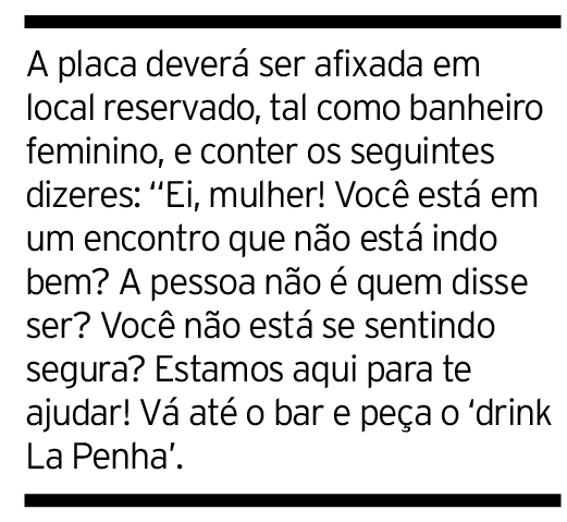 A placa deverá ser afixada em local reservado, tal como banheiro feminino, e conter os seguintes dizeres:  Ei, mulher   