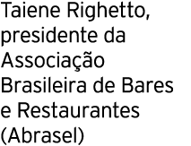 Taiene Righetto, presidente da Associação Brasileira de Bares e Restaurantes (Abrasel)