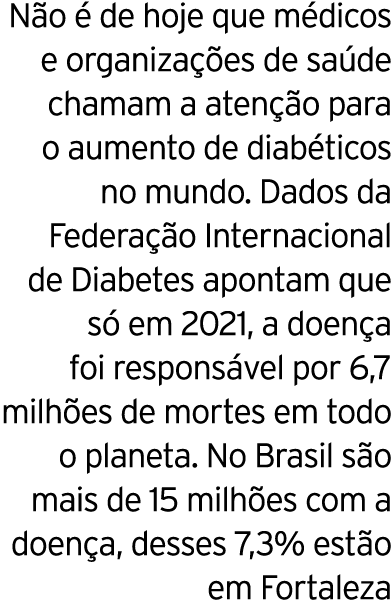 Não é de hoje que médicos e organizações de saúde chamam a atenção para o aumento de diabéticos no mundo  Dados da Fe   