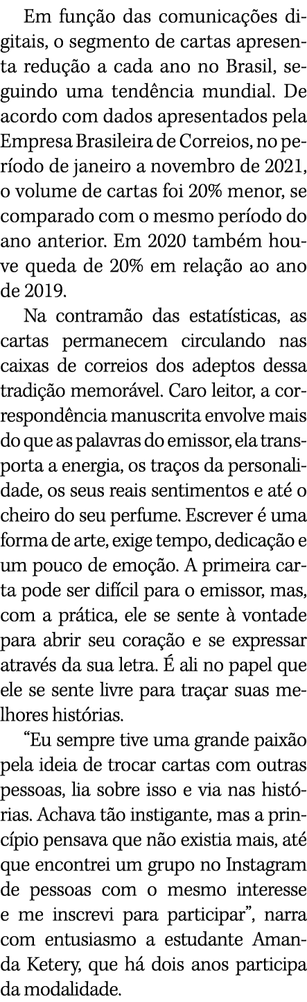 Em função das comunicações digitais, o segmento de cartas apresenta redução a cada ano no Brasil, seguindo uma tendên   