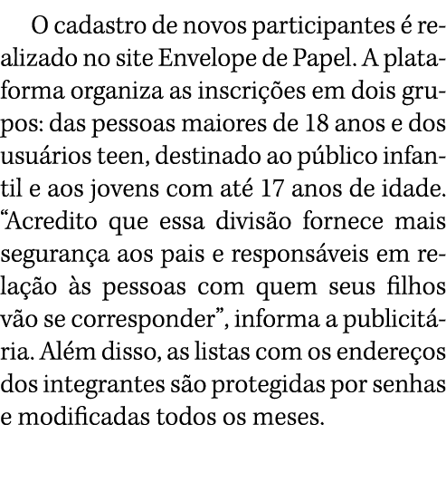 O cadastro de novos participantes é realizado no site Envelope de Papel  A plataforma organiza as inscrições em dois    