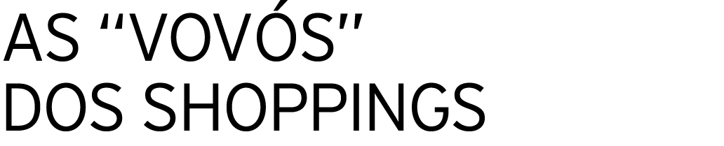 AS  VOVÓS  DOS SHOPPINGS 