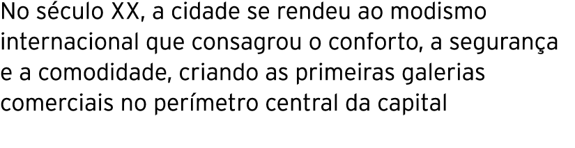 No século XX, a cidade se rendeu ao modismo internacional que consagrou o conforto, a segurança e a comodidade, crian   