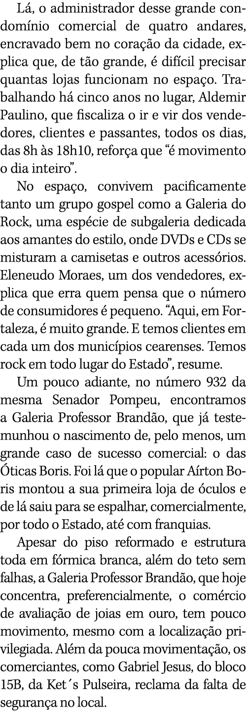 Lá, o administrador desse grande condomínio comercial de quatro andares, encravado bem no coração da cidade, explica    