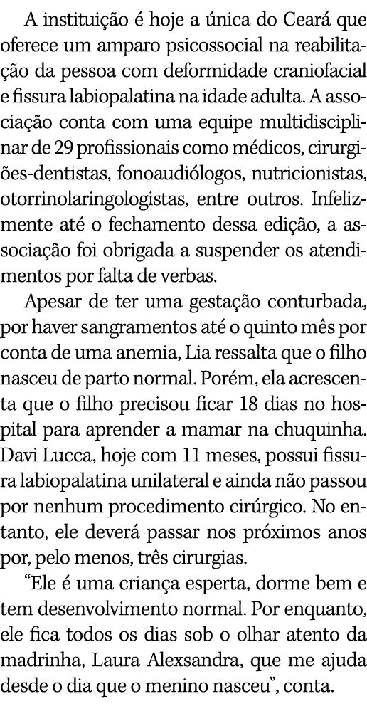 A instituição é hoje a única do Ceará que oferece um amparo psicossocial na reabilitação da pessoa com deformidade cr   