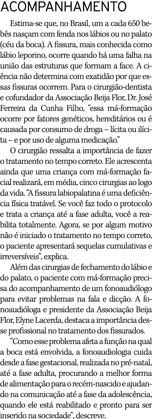 ACOMPANHAMENTO Estima-se que, no Brasil, um a cada 650 bebês nasçam com fenda nos lábios ou no palato (céu da boca)     