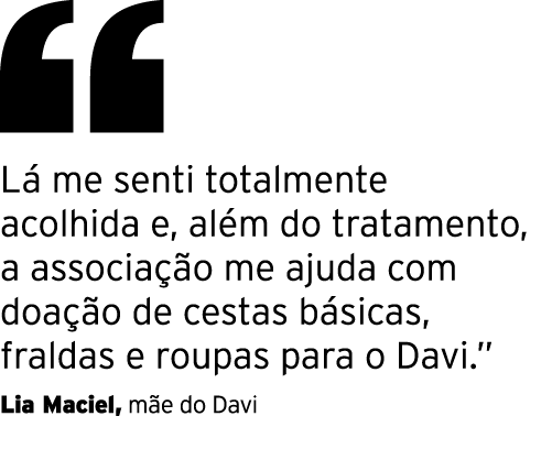  Lá me senti totalmente acolhida e, além do tratamento, a associação me ajuda com doação de cestas básicas, fraldas e   