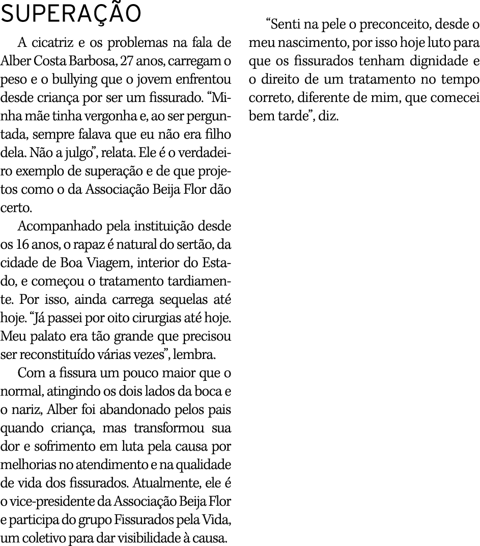 SUPERAÇÃO A cicatriz e os problemas na fala de Alber Costa Barbosa, 27 anos, carregam o peso e o bullying que o jovem   