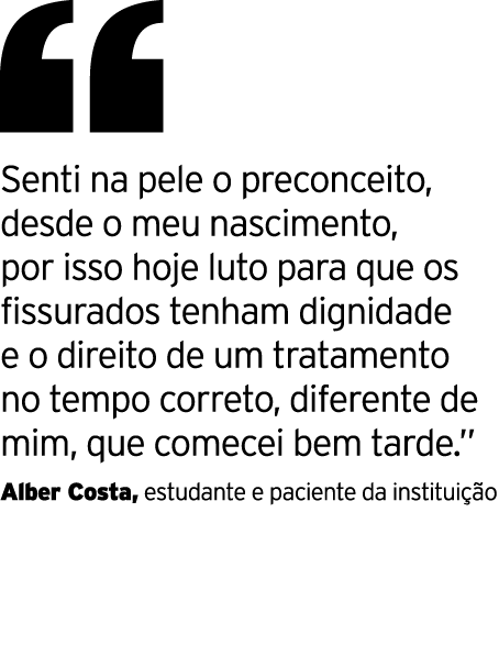  Senti na pele o preconceito, desde o meu nascimento, por isso hoje luto para que os fissurados tenham dignidade e o    