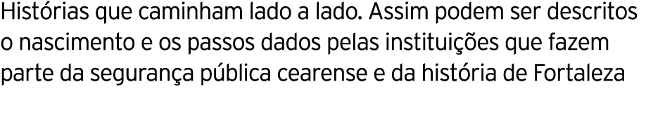 Histórias que caminham lado a lado  Assim podem ser descritos o nascimento e os passos dados pelas instituições que f   