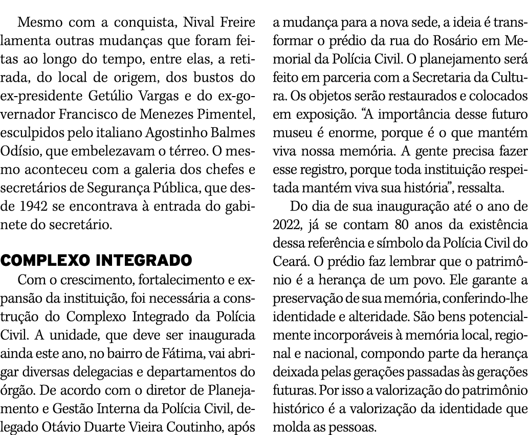 Mesmo com a conquista, Nival Freire lamenta outras mudanças que foram feitas ao longo do tempo, entre elas, a retirad   