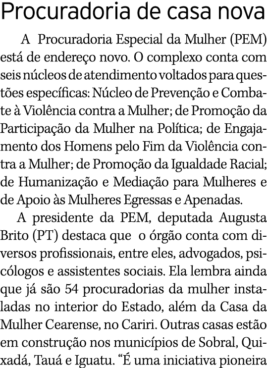 Procuradoria de casa nova  A Procuradoria Especial da Mulher (PEM) está de endereço novo  O complexo conta com seis n   