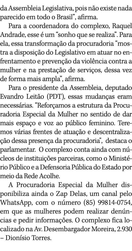da Assembleia Legislativa, pois não existe nada parecido em todo o Brasil , afirma  Para a coordenadora do complexo,    