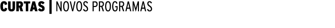  CURTAS   NOVOS PROGRAMAS 