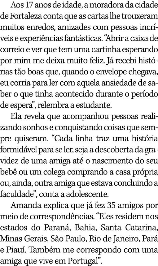 Aos 17 anos de idade, a moradora da cidade de Fortaleza conta que as cartas lhe trouxeram muitos enredos, amizades co   
