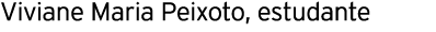 Viviane Maria Peixoto, estudante