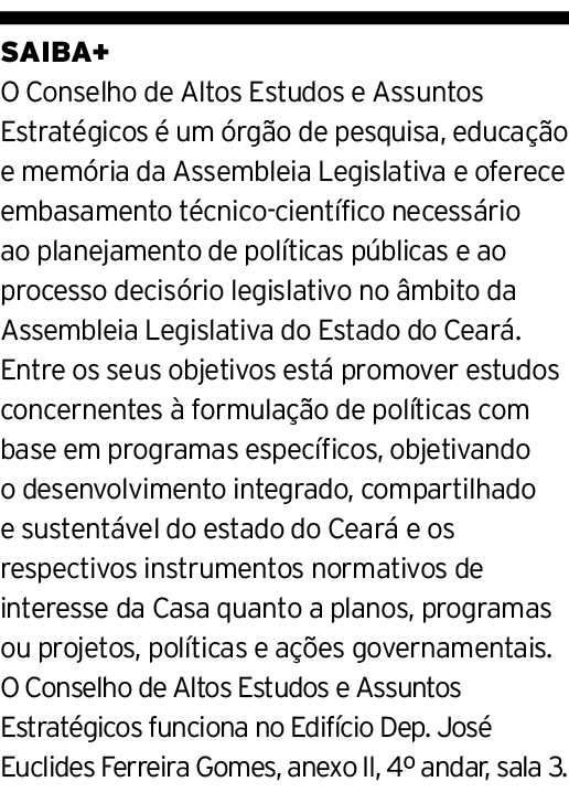 SAIBA+ O Conselho de Altos Estudos e Assuntos Estratégicos é um órgão de pesquisa, educação e memória da Assembleia L   