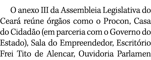 O anexo III da Assembleia Legislativa do Ceará reúne órgãos como o Procon, Casa do Cidadão (em parceria com o Governo   